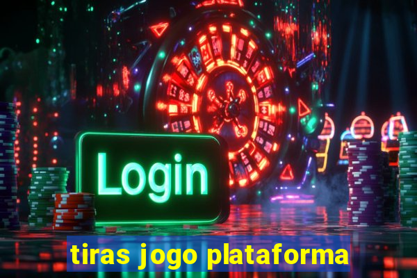 tiras jogo plataforma